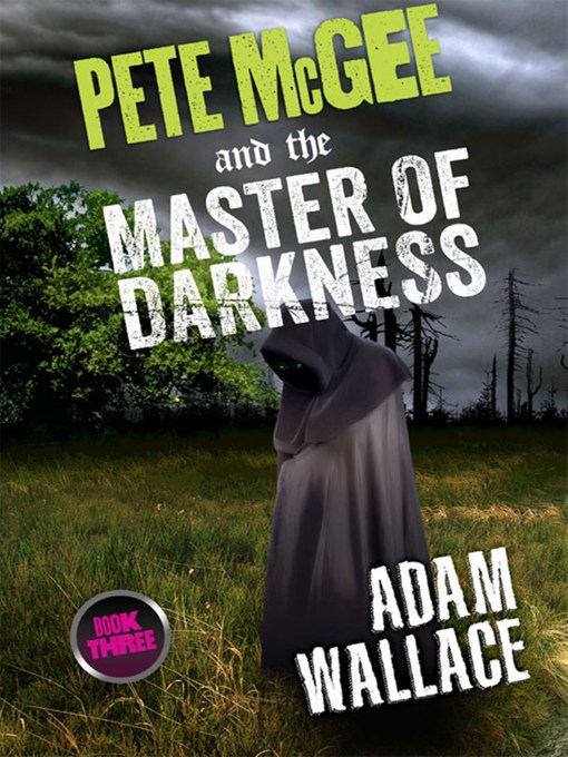 Title details for Pete McGee and the Master of Darkness by Adam Wallace - Available